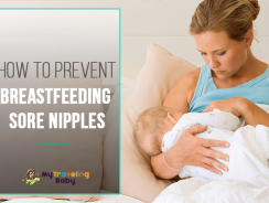 How to Prevent Breastfeeding Sore Nipples
